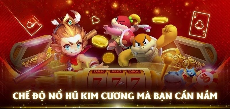Các chế độ phổ biến trong Nổ Hũ Kim Cương 